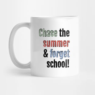 Chase the summer and forget school! Mug